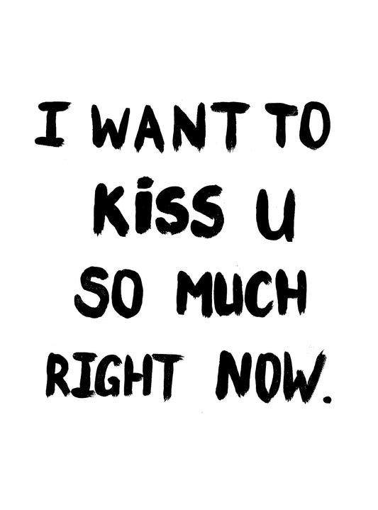I want to Kiss you Poster in Monochrome.